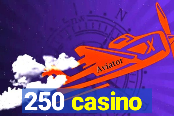 250 casino