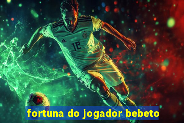 fortuna do jogador bebeto