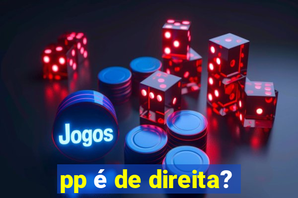 pp é de direita?