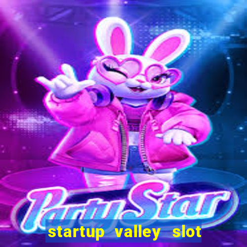 startup valley slot free play