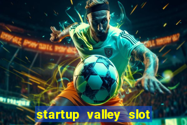 startup valley slot free play