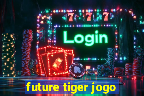 future tiger jogo