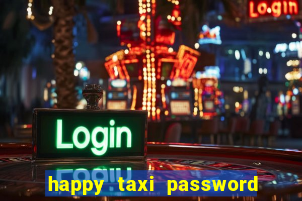 happy taxi password road 96