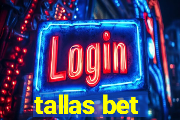 tallas bet