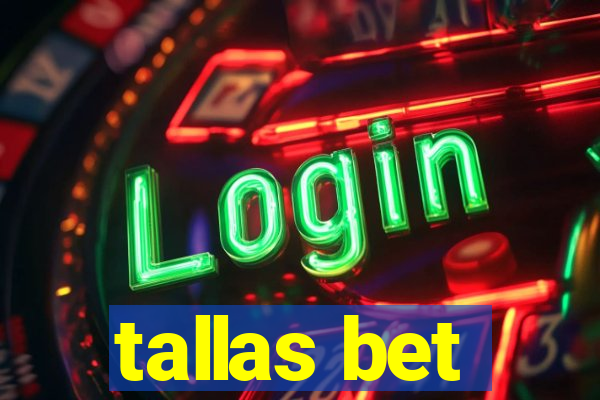 tallas bet