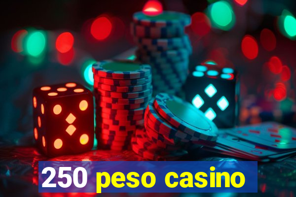 250 peso casino