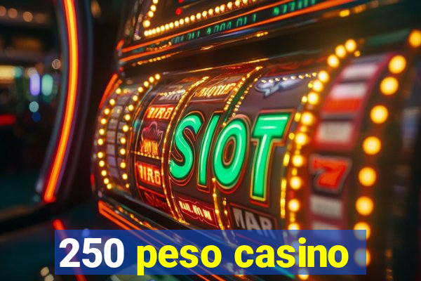 250 peso casino