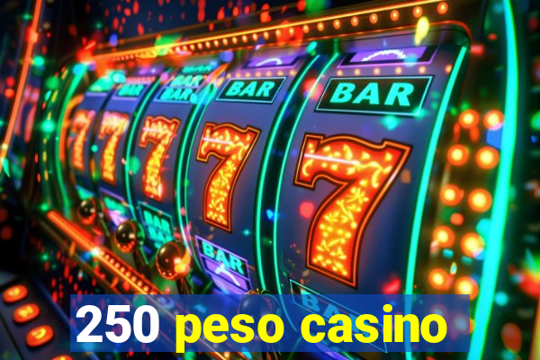 250 peso casino