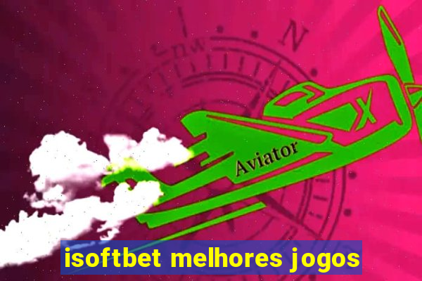 isoftbet melhores jogos