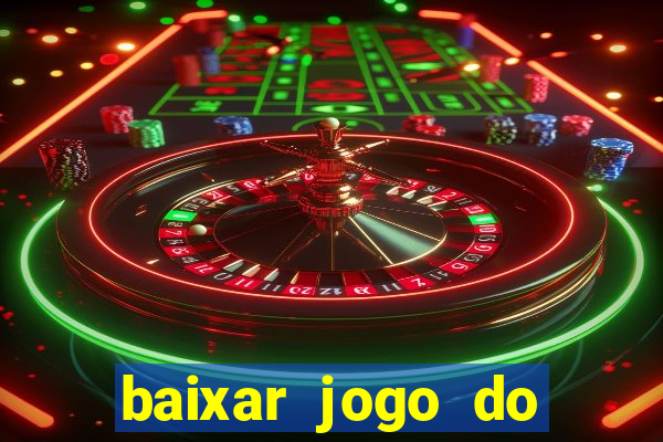 baixar jogo do tigre para ganhar dinheiro de verdade