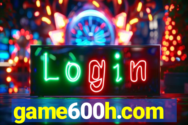 game600h.com