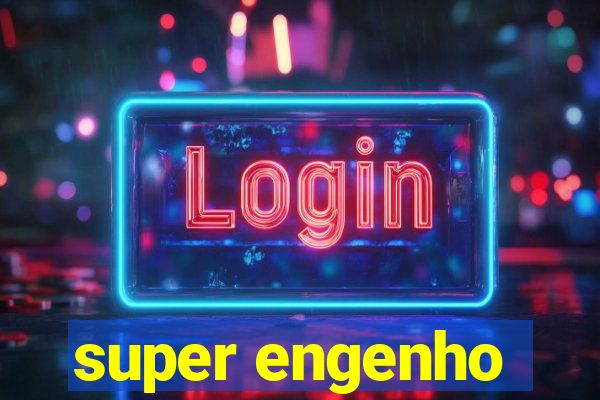 super engenho