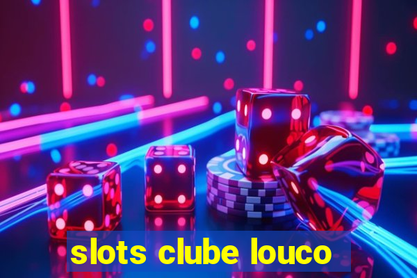 slots clube louco