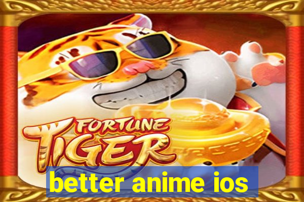 better anime ios