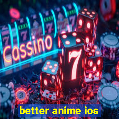 better anime ios