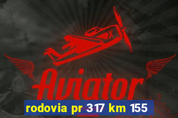 rodovia pr 317 km 155