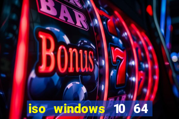 iso windows 10 64 bits download