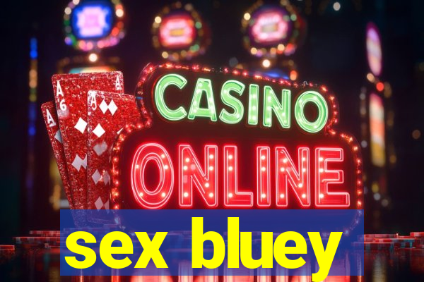 sex bluey