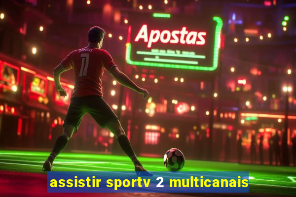 assistir sportv 2 multicanais