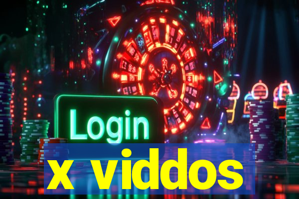 x viddos