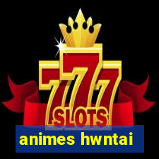 animes hwntai