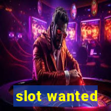 slot wanted