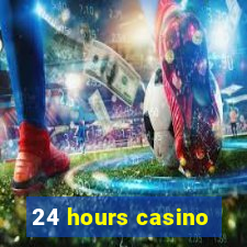 24 hours casino