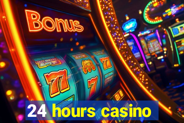 24 hours casino