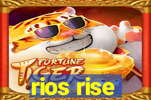 rios rise