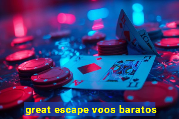 great escape voos baratos