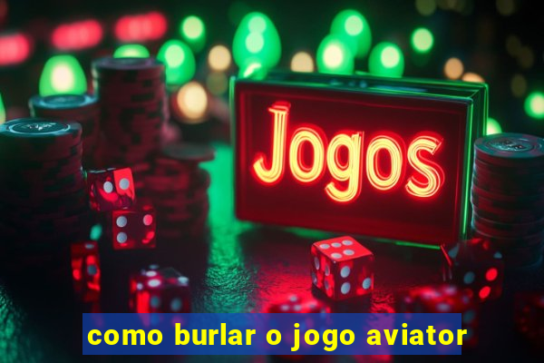 como burlar o jogo aviator