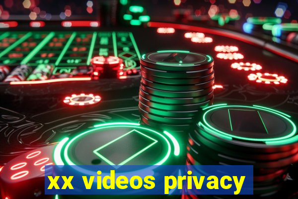 xx videos privacy