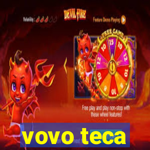 vovo teca