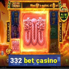 332 bet casino