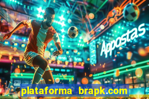 plataforma brapk.com paga mesmo