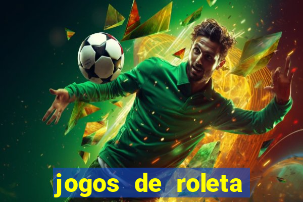 jogos de roleta que da dinheiro