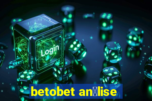 betobet an谩lise