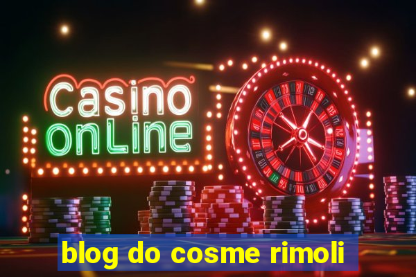 blog do cosme rimoli