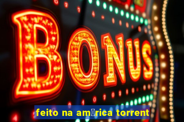 feito na am茅rica torrent