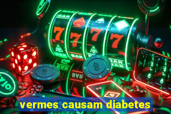 vermes causam diabetes