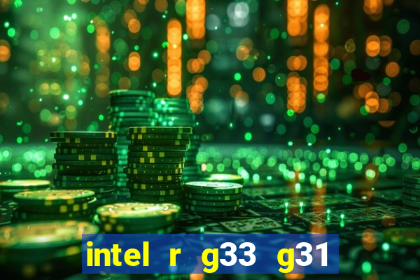 intel r g33 g31 express chipset family roda quais jogos