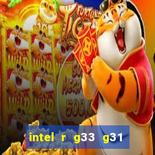 intel r g33 g31 express chipset family roda quais jogos