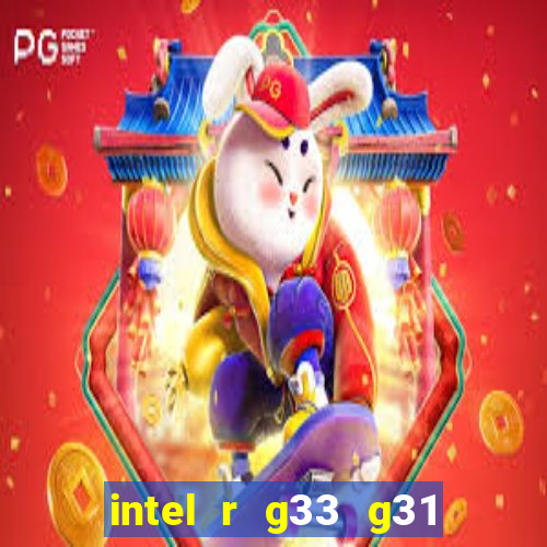 intel r g33 g31 express chipset family roda quais jogos