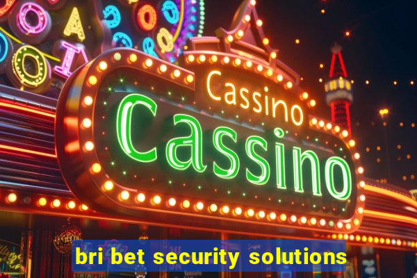 bri bet security solutions