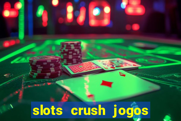 slots crush jogos de cartas