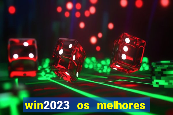 win2023 os melhores jogos de cassino