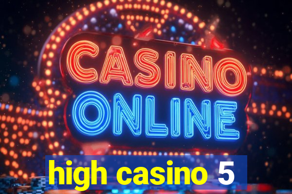 high casino 5