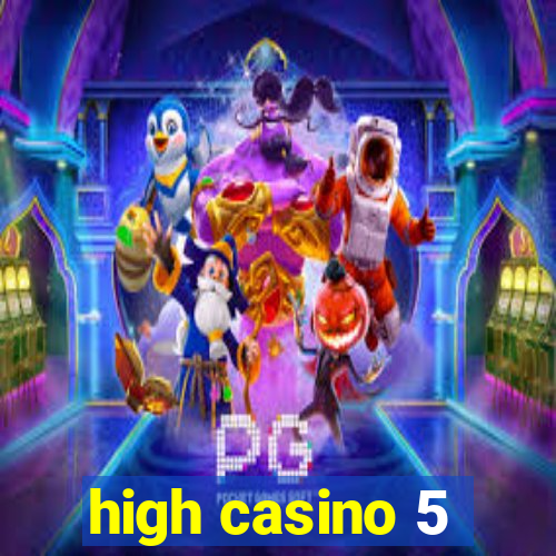 high casino 5