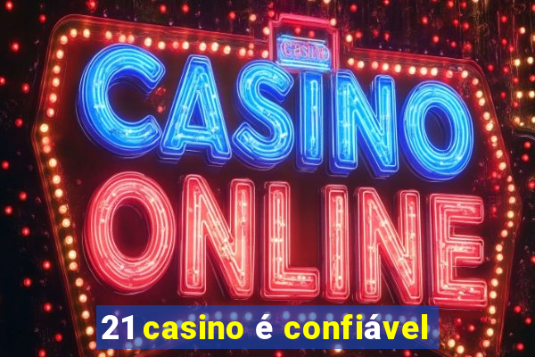 21 casino é confiável