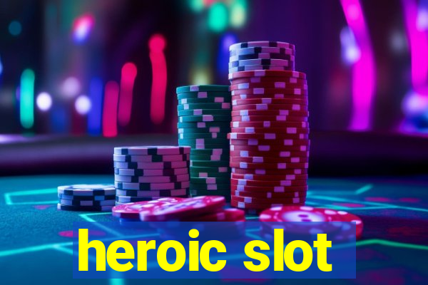 heroic slot